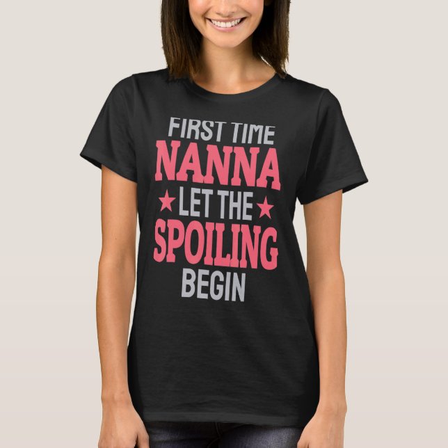 First Time Nanna Let The Spoiling Begin T Shirt (Framsida)