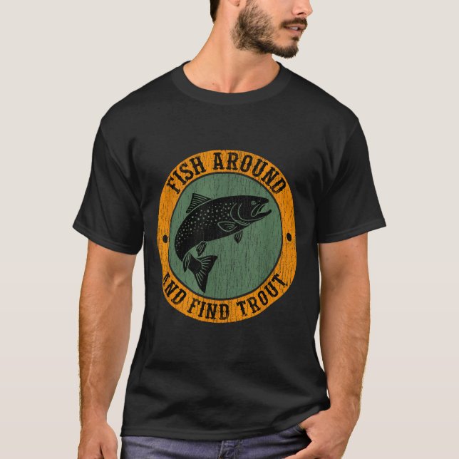 Fish Around &amp; Find Rainbow Trout Fly Fishing G T Shirt (Framsida)