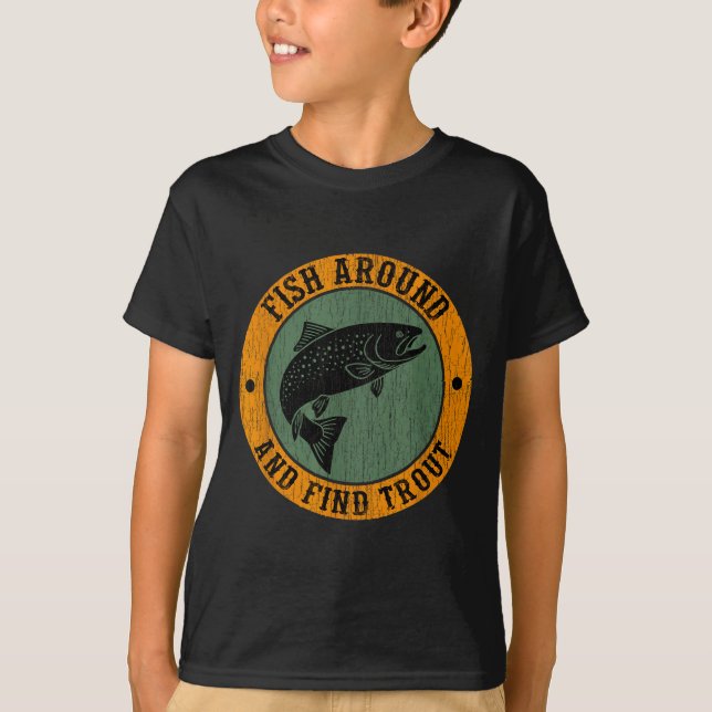 Fish Around &amp; Find Rainbow Trout Fly Fishing G T Shirt (Framsida)