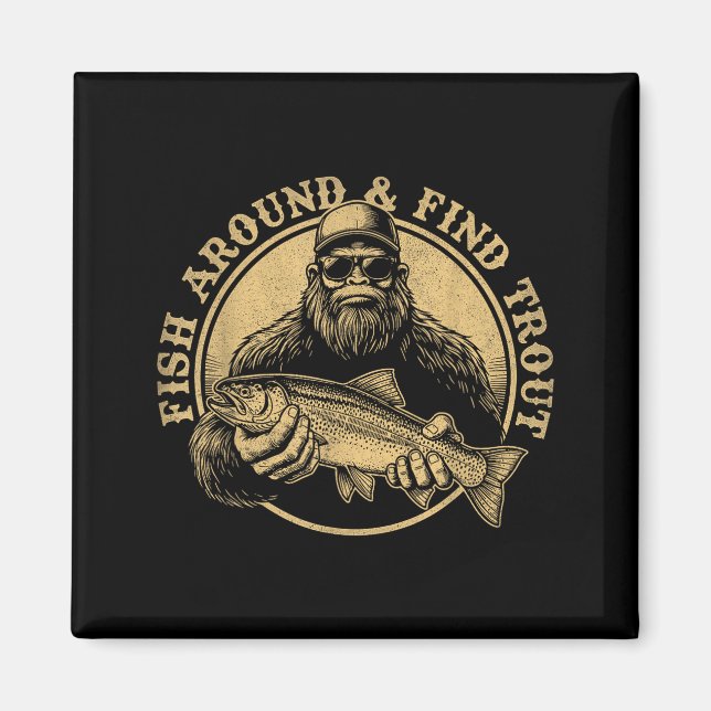 Fish Around And Find Trout Bigfoot Fishing Sasquat Magnet (Framsidan)