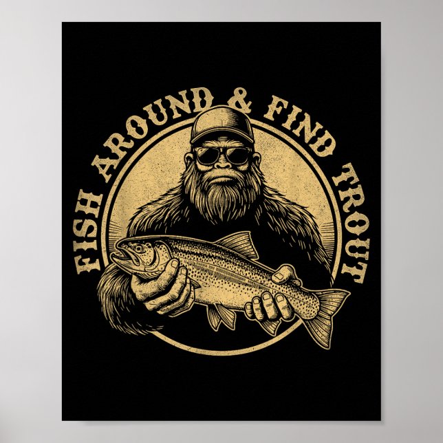 Fish Around And Find Trout Bigfoot Fishing Sasquat Poster (Framsidan)