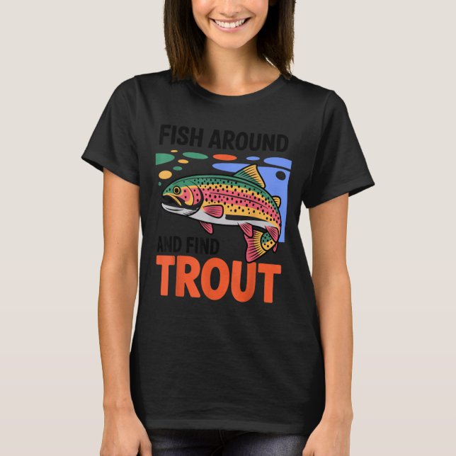 Fish Around And Find Trout Funny Cute Fishing Fish T Shirt (Framsida)