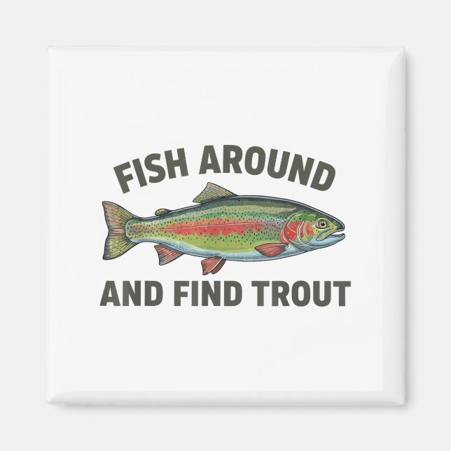 Fish Around And Find Trout Funny Fishing Fishermen Magnet (Framsidan)