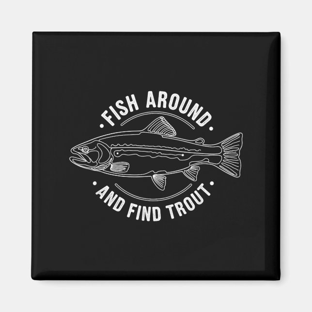Fish Around And Find Trout Funny Fishing Fishermen Magnet (Framsidan)