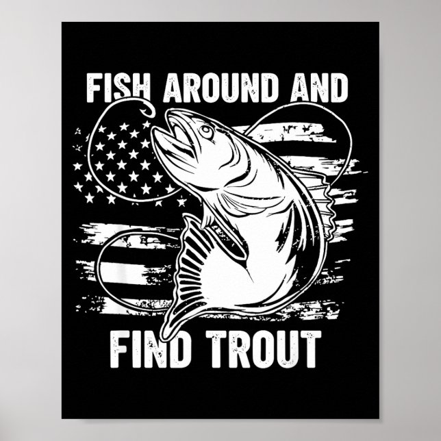 Fish Around And Find Trout Funny Fishing Fishermen Poster (Framsidan)