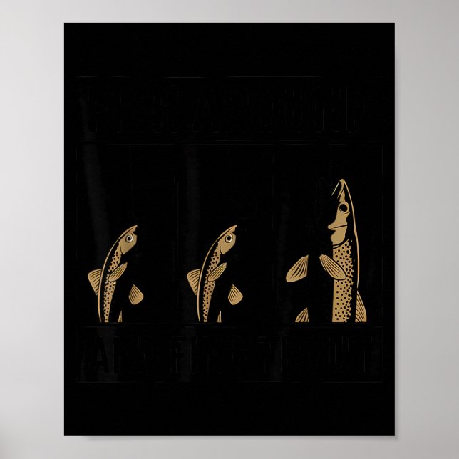 Fish Around And Find Trout Funny Fishing Fishermen Poster (Framsidan)