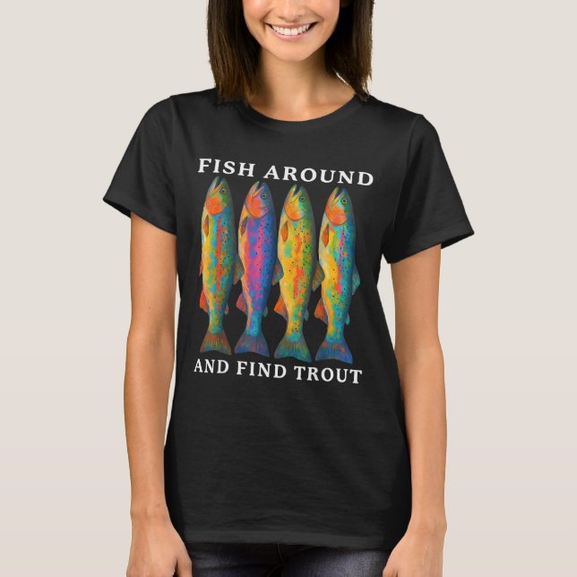 Fish Around And Find Trout Funny Fishing Fishermen T Shirt (Framsida)