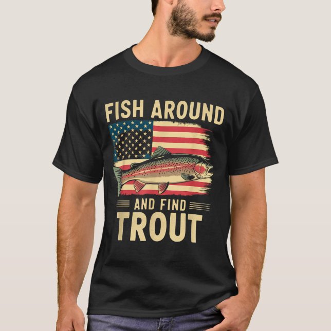 Fish Around And Find Trout Funny Fishing Fishermen T Shirt (Framsida)