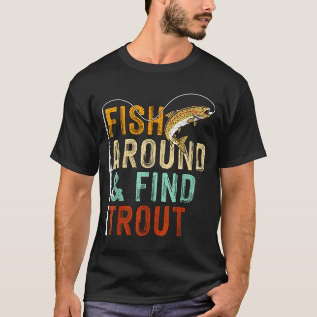 Fish Around And Find Trout Funny Fishing Fishermen T Shirt (Framsida)