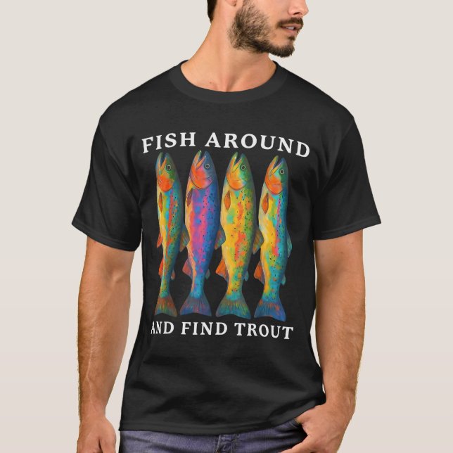 Fish Around And Find Trout Funny Fishing Fishermen T Shirt (Framsida)