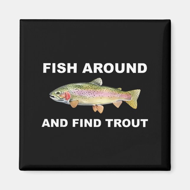Fish Around And Find Trout Funny Fishing Shirt For Magnet (Framsidan)