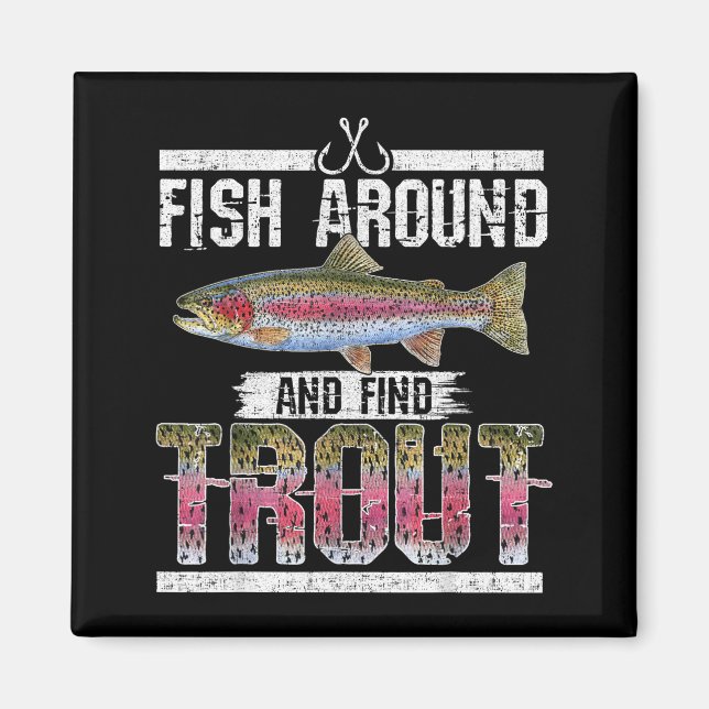 Fish Around And Find Trout Funny Quote For Fisherm Magnet (Framsidan)