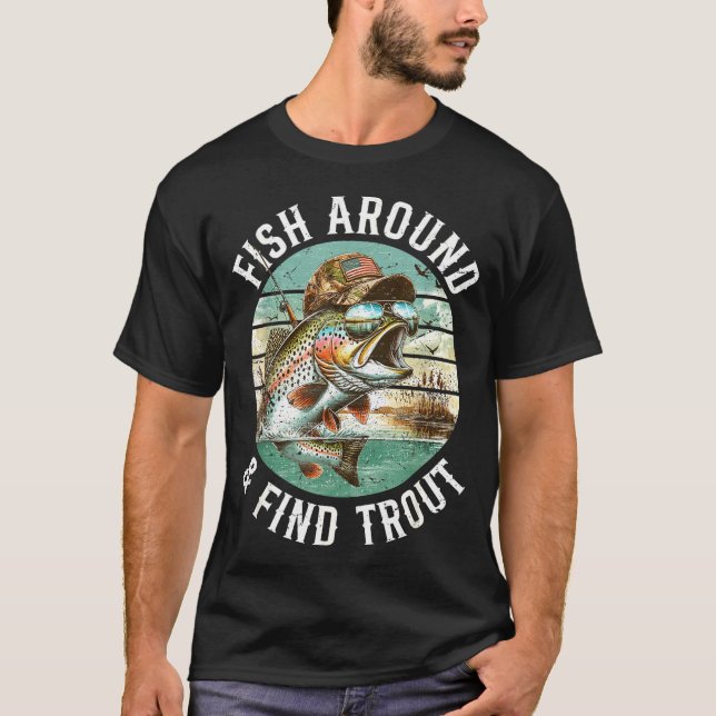 Fish Around Find Trout, Funny Fisherman Fishing Jo T Shirt (Framsida)
