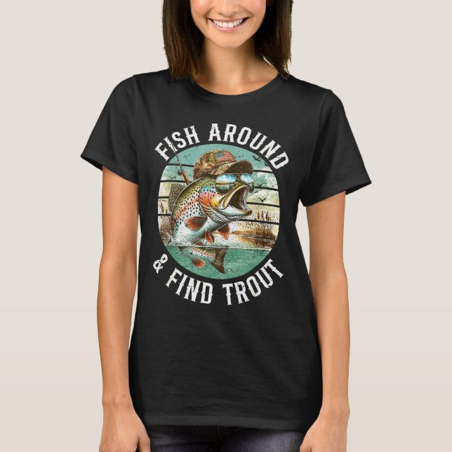 Fish Around Find Trout, Funny Fisherman Fishing Jo T Shirt (Framsida)