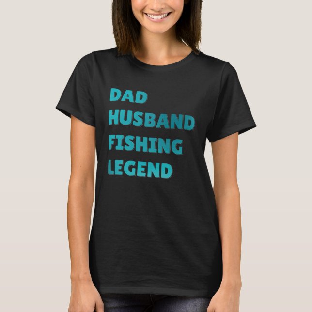 Fish Catcher Fisherman Dad Husband Fishing Legend T Shirt (Framsida)