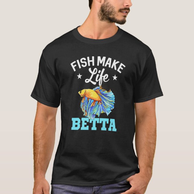Fish Make Life Betta Fish Aquarium Aquarist Fishke T Shirt (Framsida)
