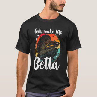 Fish Make Life Betta Siamese Fighting Fish 1 T Shirt