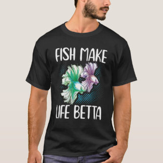 Fish Make Life Betta Siamese Fighting Fish T Shirt