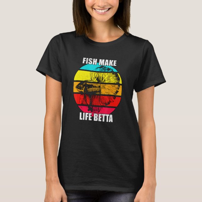 Fish Make Life Is Betta Siamese Fighting Fish Tee (Framsida)