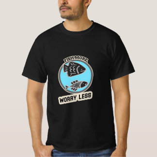 Fish More Worry Less T Shirt