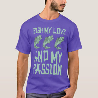 Fish My Love And My Passion Fishing Love gift T Shirt