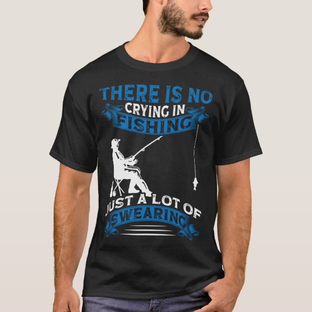 Fisherman  Fisher There Is No Crying In Fishing T Shirt (Framsida)