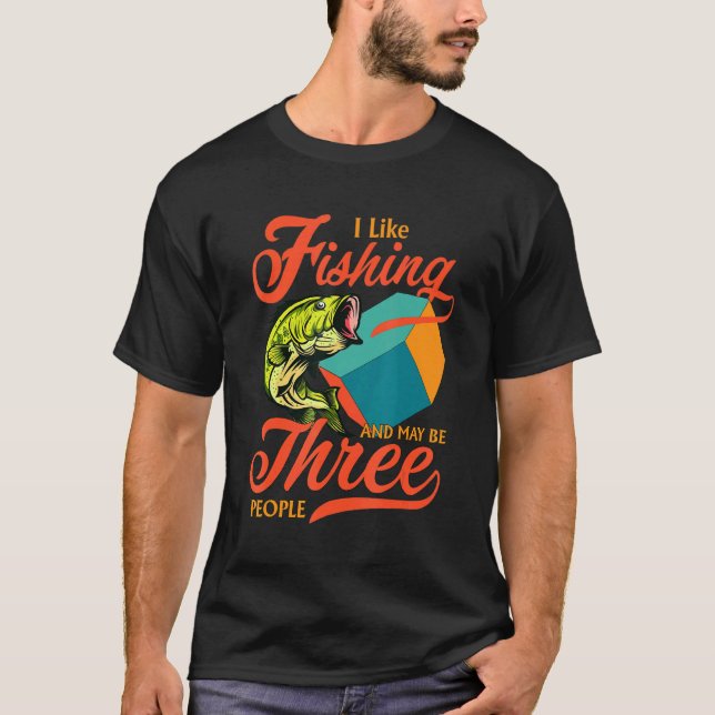 Fishermen I Like Fishing And May Be Three People H T Shirt (Framsida)