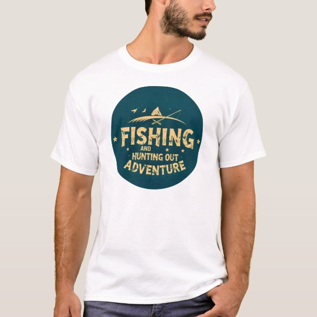 : Fishing and Hunting Adventures Await T Shirt (Framsida)