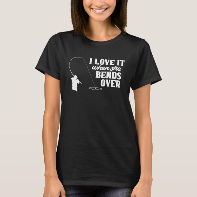 Fishing  Fisher I Love It When She Bends Over Fish T Shirt (Framsida)