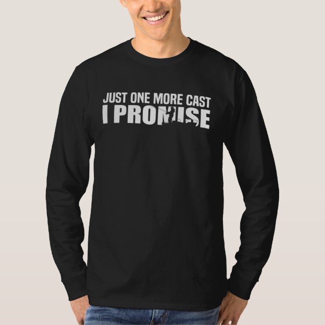 Fishing  Fisherman Just One More Cast I Promise Fi T Shirt (Framsida)