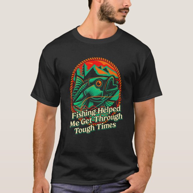 Fishing Helped Me Get Through Happiness Fisherman  T Shirt (Framsida)