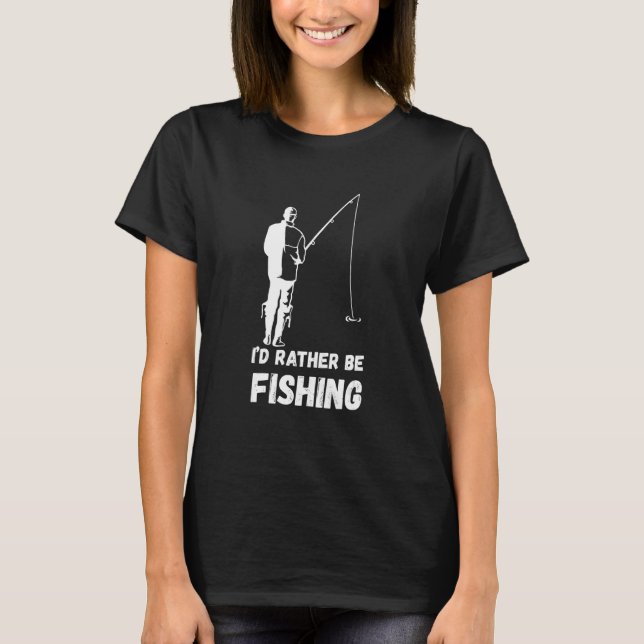 Fishing I'd Rather Be Fisherman Angler Fish Catch  T Shirt (Framsida)