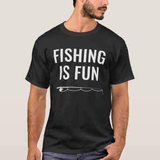 Fishing Is Fun T Shirt