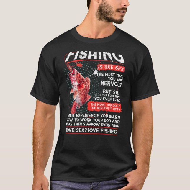 Fishing is like sx. The first time you are nervous T Shirt (Framsida)