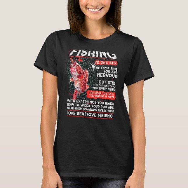 Fishing is like sx. The first time you are nervous T Shirt (Framsida)