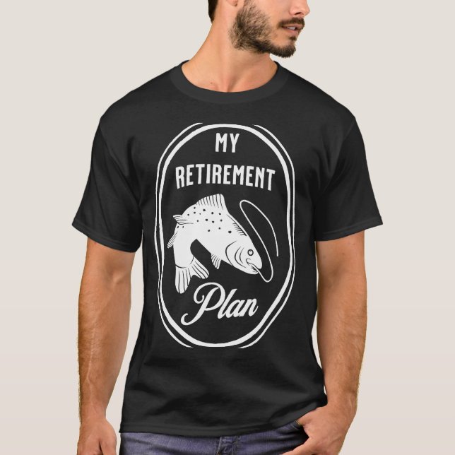 Fishing is my Retirement Plan T Shirt (Framsida)