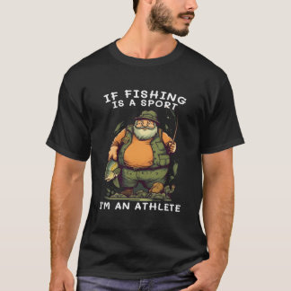 Fishing Is Sport I'M Athlete For Dad Fishing T Shirt