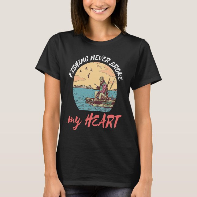 Fishing Never Broke My Heart Fisherman Catch Fish T Shirt (Framsida)