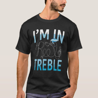 Fishing Pun Joke I'm In Reel Treble T Shirt