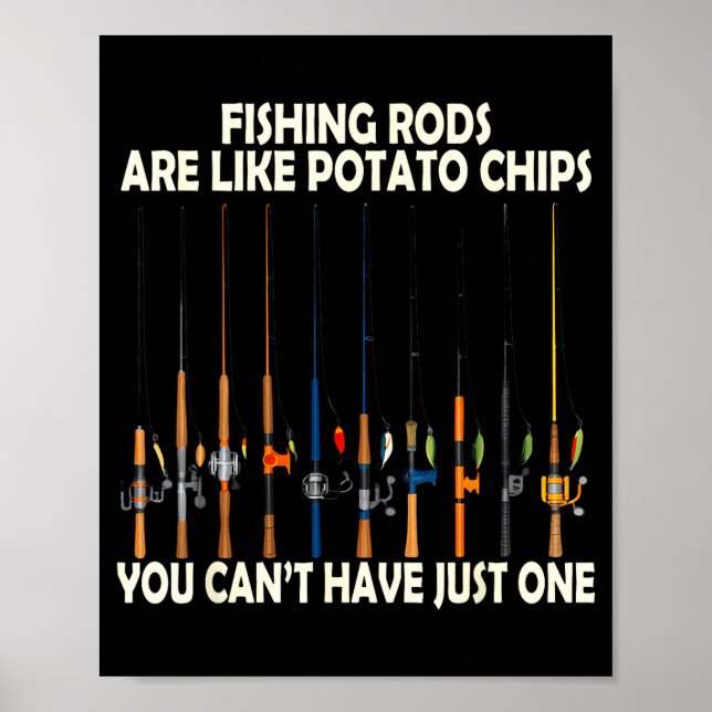 Fishing Rods Are Like Tato Chips You Can't Have Ju Poster (Framsidan)