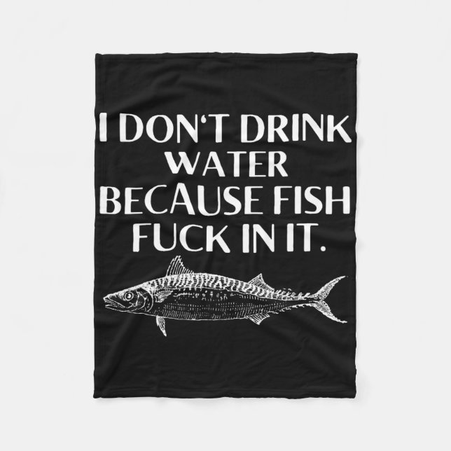 Fishing Saying I Do Not Drink Water Because Fish I Fleecefilt (Framsidan)