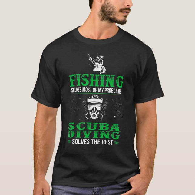 Fishing Solves All Problems Scuba Diving Solves Re T Shirt (Framsida)