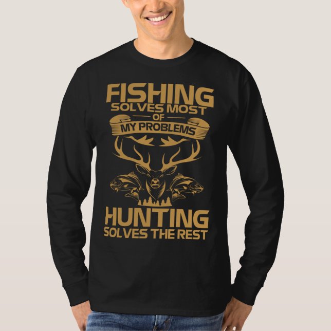 Fishing Solves Most of My Problems Hunting Solves  T Shirt (Framsida)