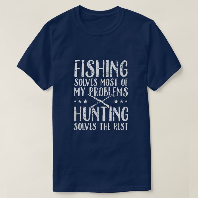 Fishing Solves Most Of My Problems Hunting Solves  T Shirt (Design framsida)