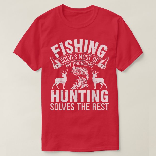 Fishing Solves Most Of My Problems Hunting Solves  T Shirt (Design framsida)