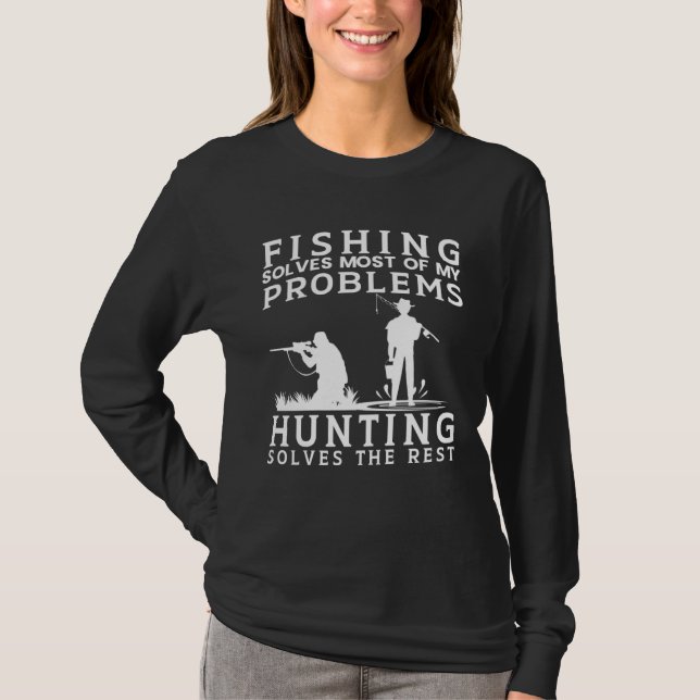 Fishing Solves Most of The Problem Hunting Solves  T Shirt (Framsida)