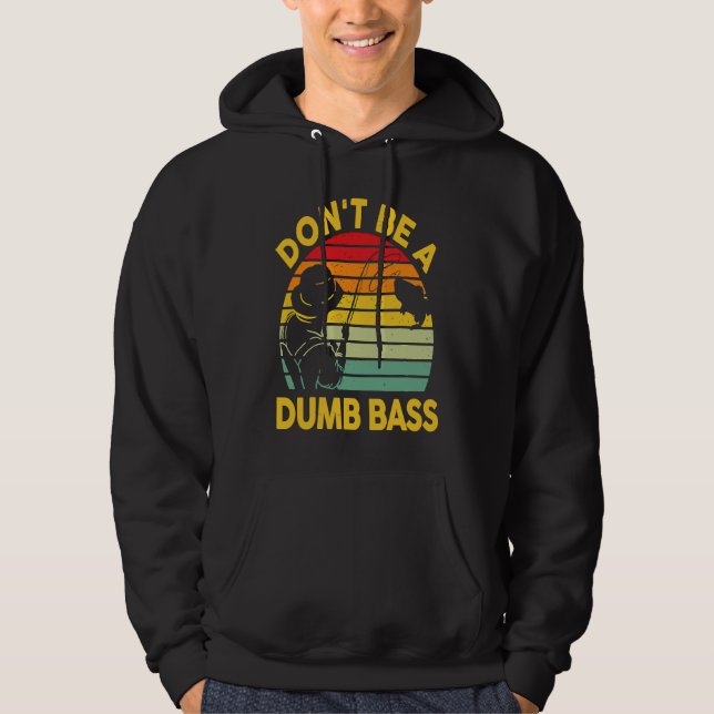 Fishing T Dont Be A Dumb Bass Fish Dad Funny Fishe Hoodie (Framsida)