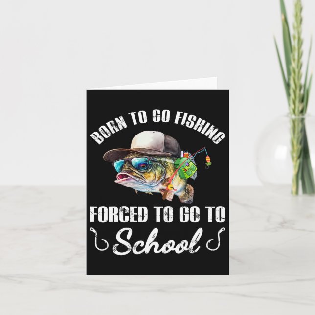 Fisk - Born to go Fishing forced to Go to Go Kort (Framsida)
