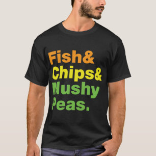Fisk & chiper & Mushy Peas. Tee Shirt