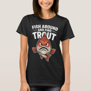 Fiska runt och hitta öring - rolig fiske skjorta t shirt